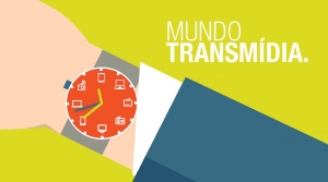 NOSSO MUNDO É TRANSMÍDIA. MAS AFINAL, O QUE ISSO  SIGNIFICA?